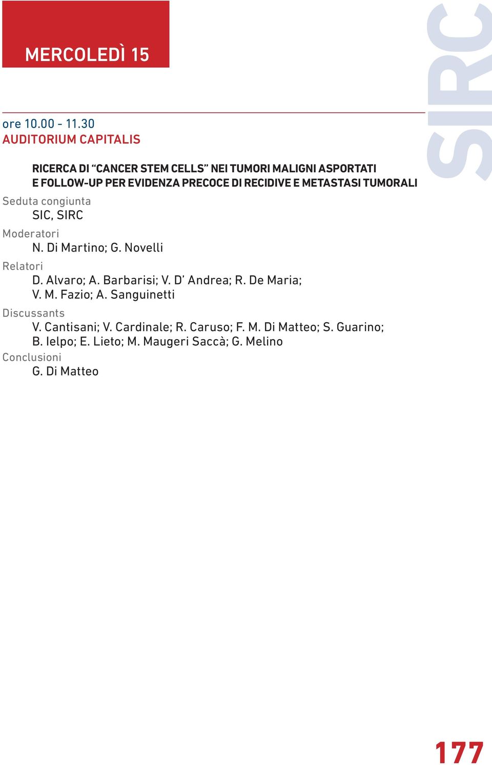 RECIDIVE E METASTASI TUMORALI Seduta congiunta SIC, SIRC N. Di Martino; G. Novelli Relatori D. Alvaro; A.