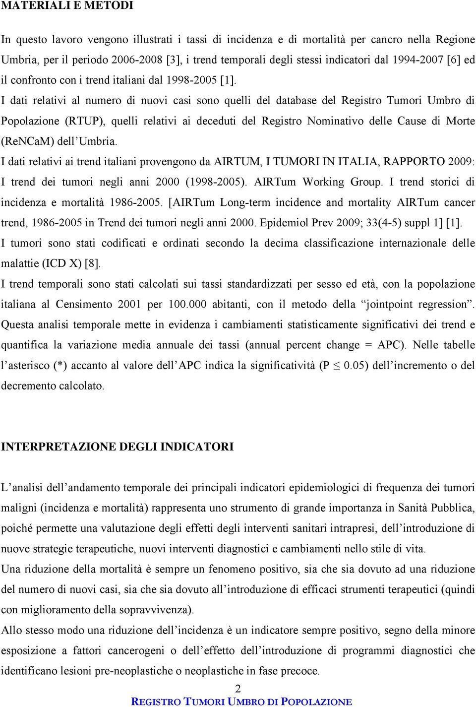 I dati relativi al numero di nuovi casi sono quelli del database del Registro Tumori Umbro di Popolazione (RTUP), quelli relativi ai deceduti del Registro Nominativo delle Cause di Morte (ReNCaM)