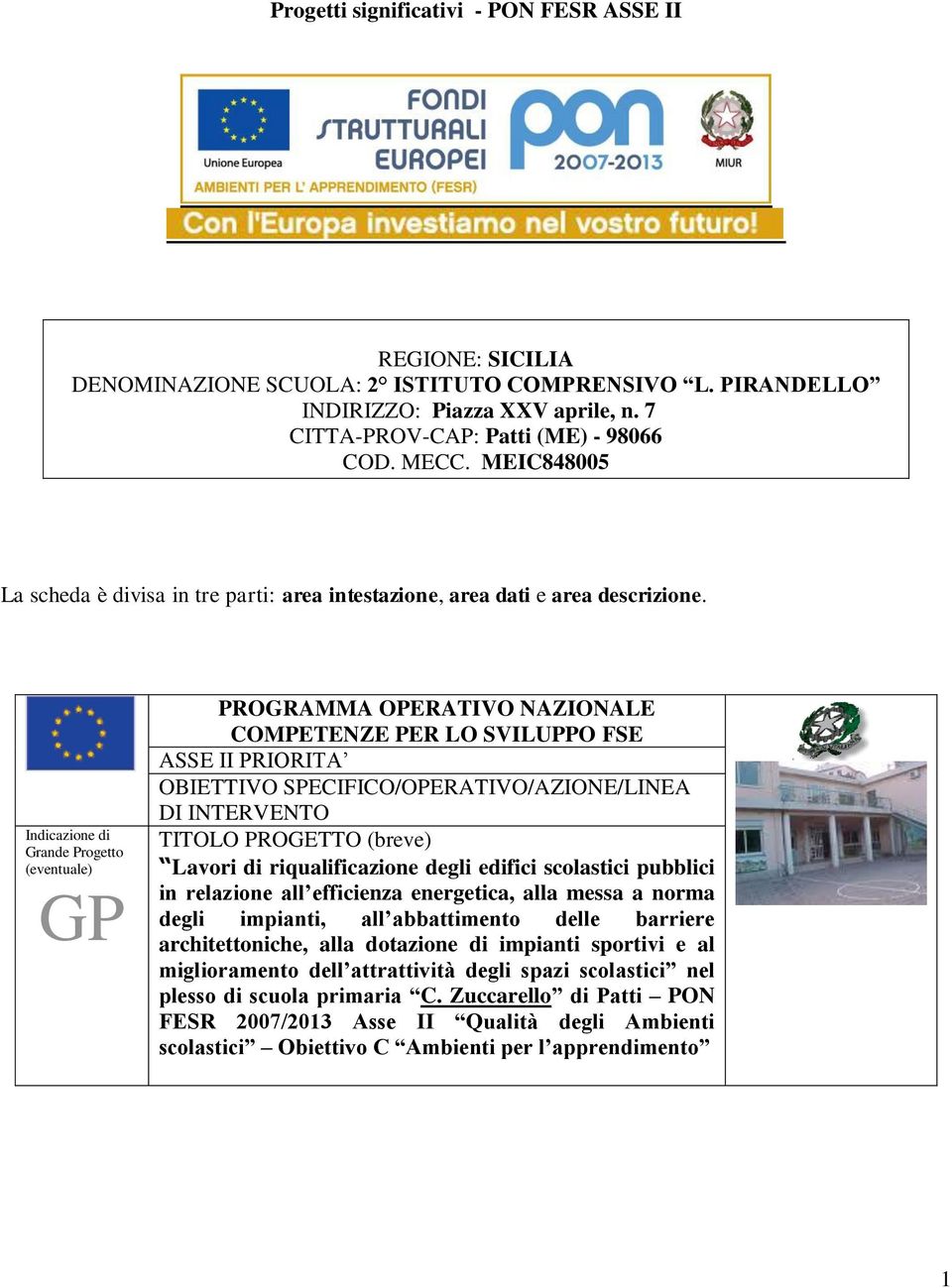 Indicazione di Grande Progetto (eventuale) GP PROGRAMMA OPERATIVO NAZIONALE COMPETENZE PER LO SVILUPPO FSE ASSE II PRIORITA OBIETTIVO SPECIFICO/OPERATIVO/AZIONE/LINEA DI INTERVENTO TITOLO PROGETTO