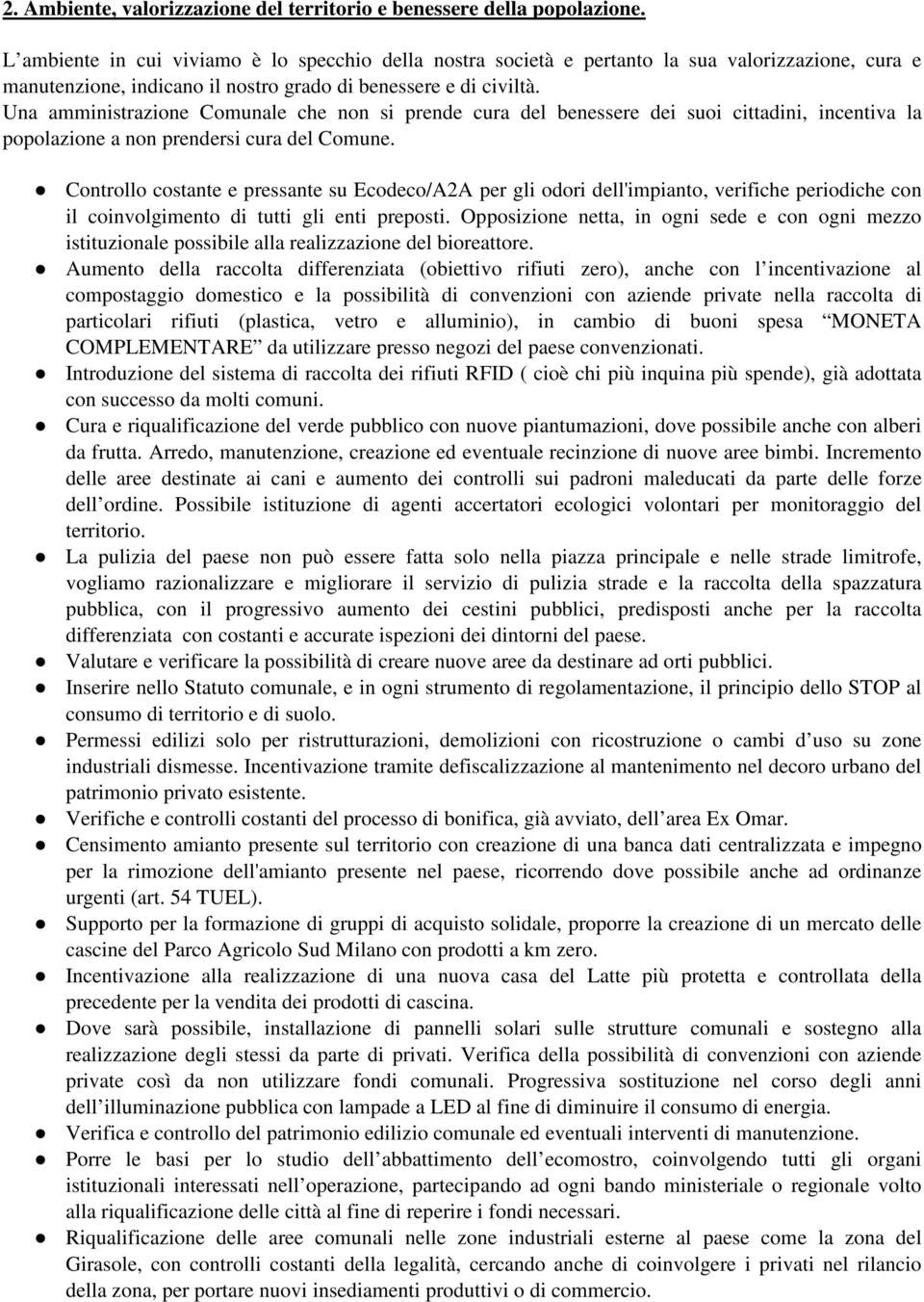 Una amministrazione Comunale che non si prende cura del benessere dei suoi cittadini, incentiva la popolazione a non prendersi cura del Comune.