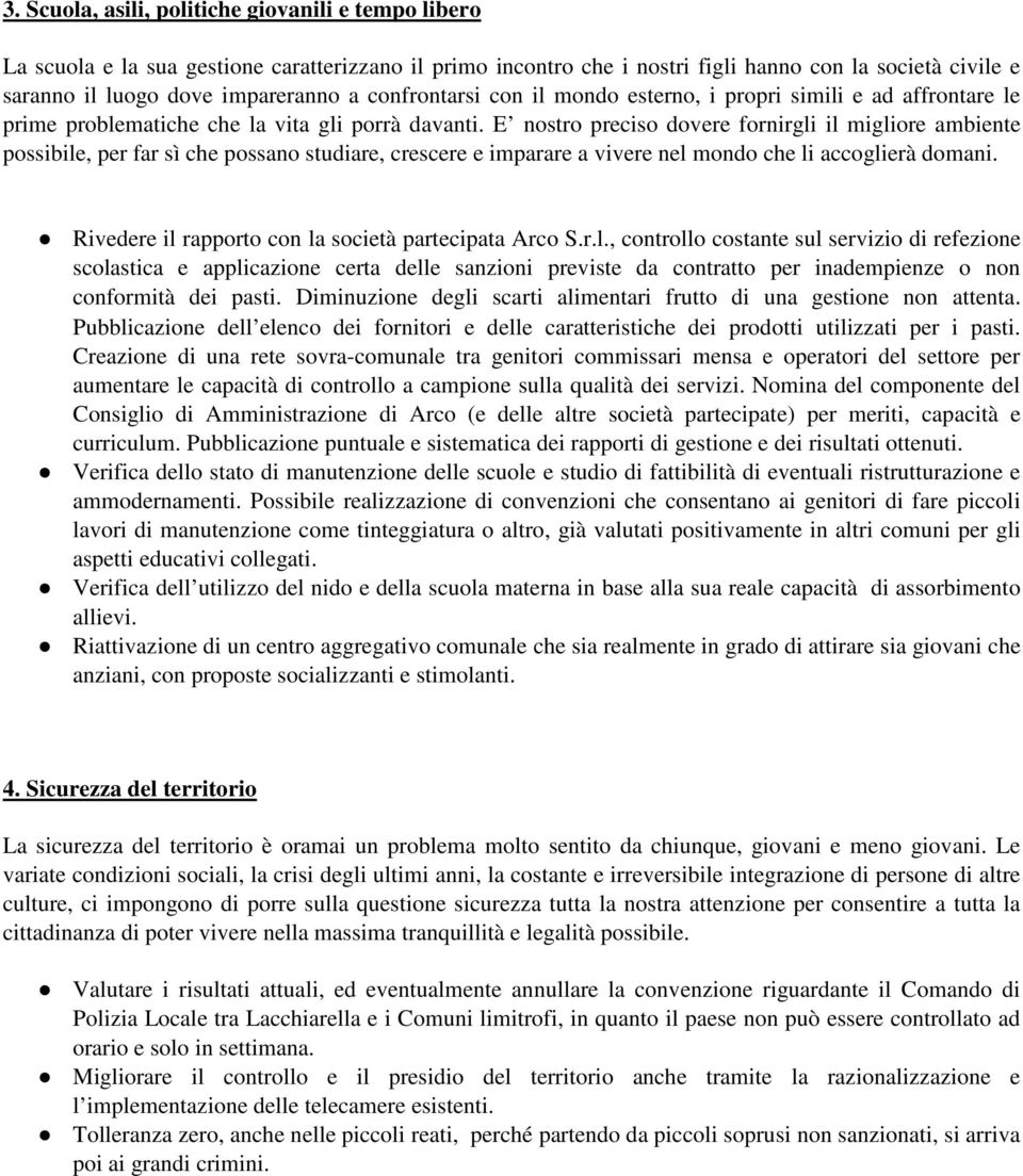 E nostro preciso dovere fornirgli il migliore ambiente possibile, per far sì che possano studiare, crescere e imparare a vivere nel mondo che li accoglierà domani.