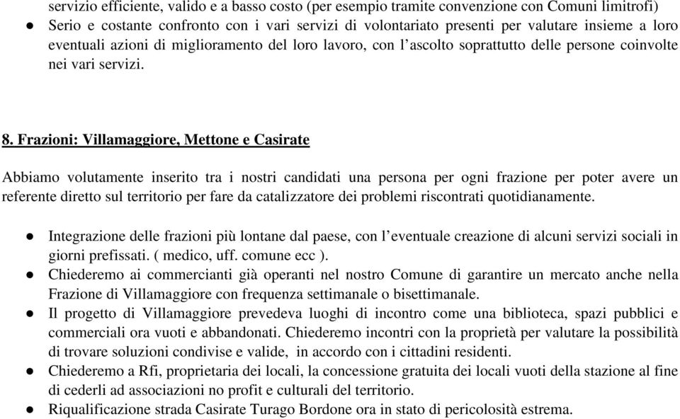 Frazioni: Villamaggiore, Mettone e Casirate Abbiamo volutamente inserito tra i nostri candidati una persona per ogni frazione per poter avere un referente diretto sul territorio per fare da