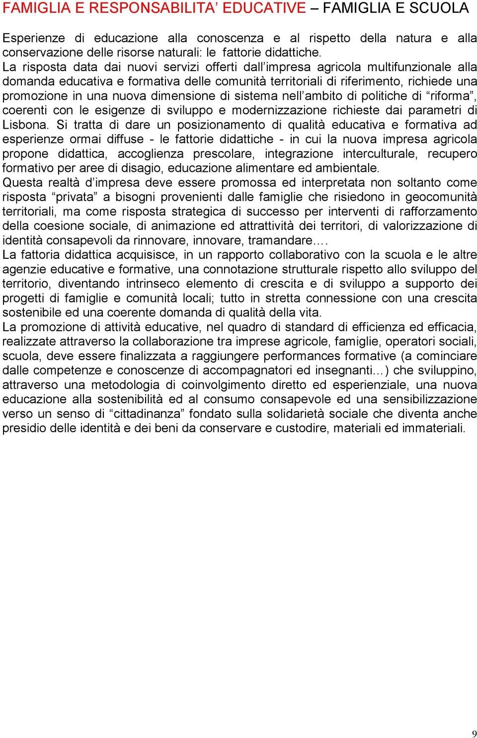 dimensione di sistema nell ambito di politiche di riforma, coerenti con le esigenze di sviluppo e modernizzazione richieste dai parametri di Lisbona.