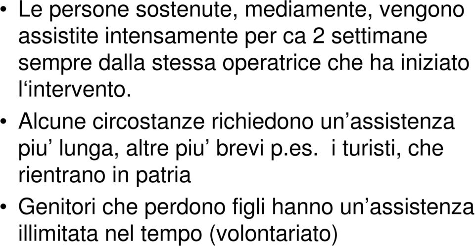 Alcune circostanze richiedono un assistenza piu lunga, altre piu brevi p.es.