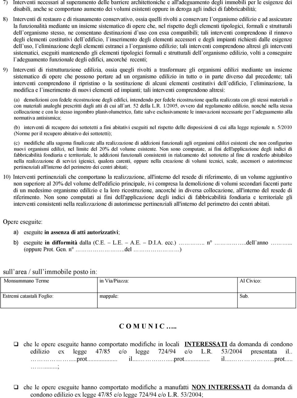 sistematico di opere che, nel rispetto degli elementi tipologici, formali e strutturali dell organismo stesso, ne consentano destinazioni d uso con essa compatibili; tali interventi comprendono il