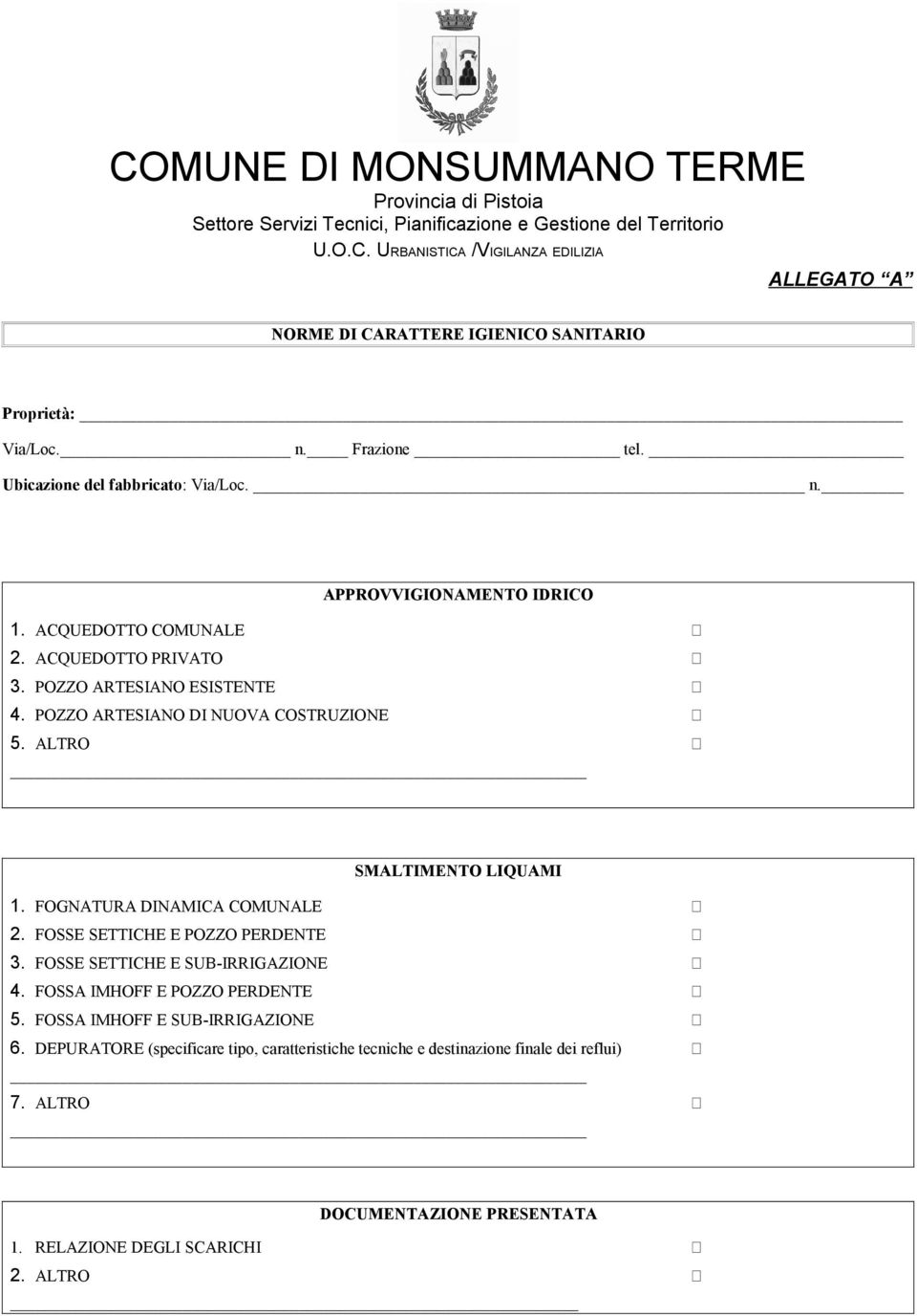 POZZO ARTESIANO DI NUOVA COSTRUZIONE 5. ALTRO SMALTIMENTO LIQUAMI 1. FOGNATURA DINAMICA COMUNALE 2. FOSSE SETTICHE E POZZO PERDENTE 3. FOSSE SETTICHE E SUB-IRRIGAZIONE 4.