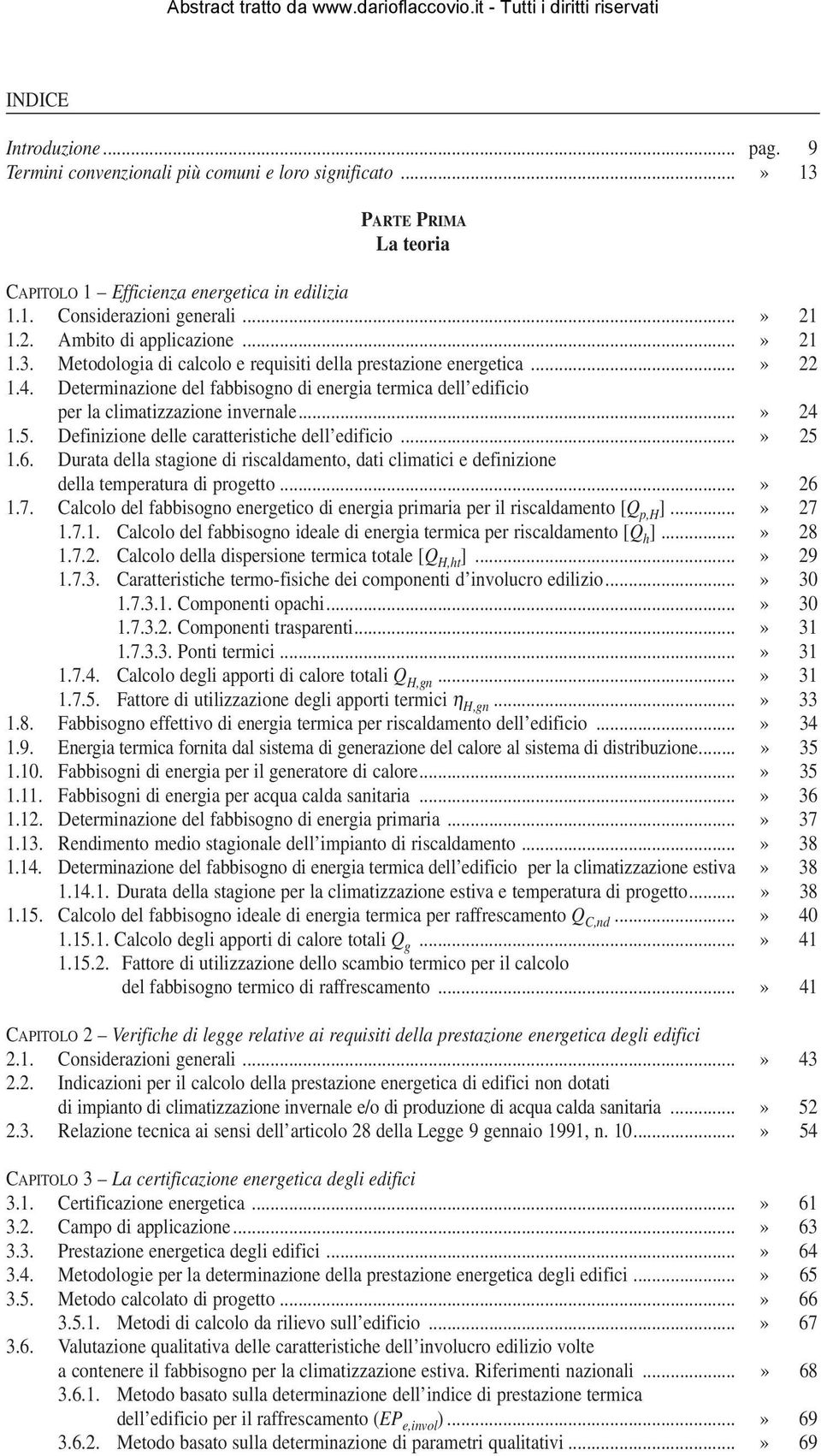 Determinazione del fabbisogno di energia termica dell edificio per la climatizzazione invernale...» 24 1.5. Definizione delle caratteristiche dell edificio...» 25 1.6.