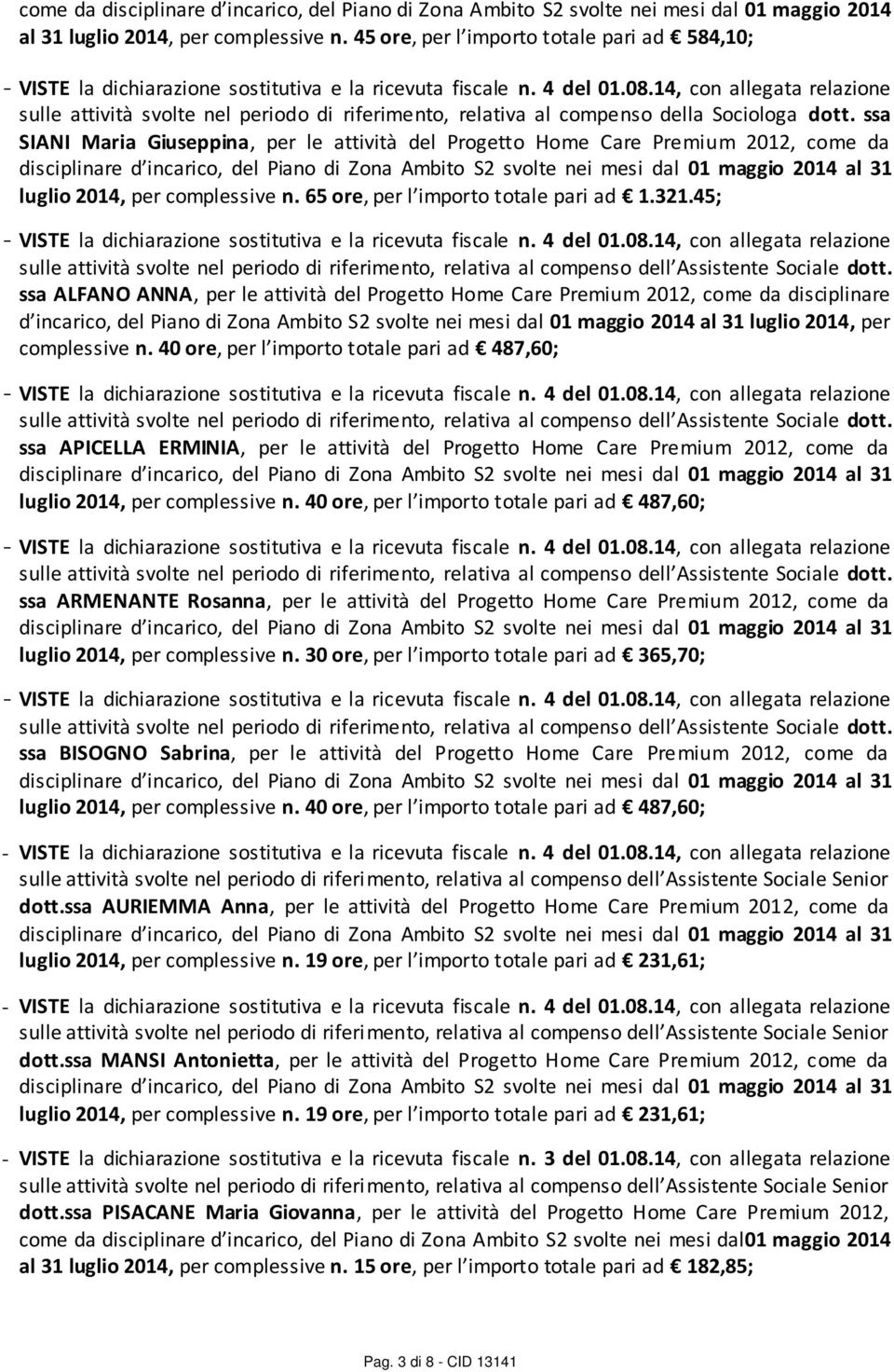 ssa SIANI Maria Giuseppina, per le attività del Progetto Home Care Premium 2012, come da luglio 2014, per complessive n. 65 ore, per l importo totale pari ad 1.321.