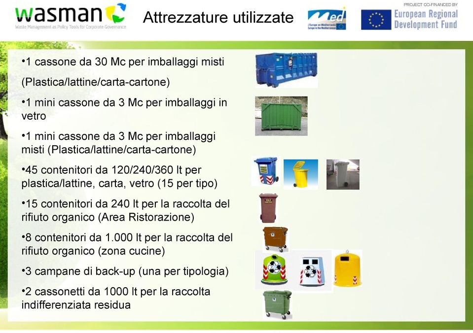 carta, vetro (15 per tipo) 15 contenitori da 240 lt per la raccolta del rifiuto organico (Area Ristorazione) 8 contenitori da 1.