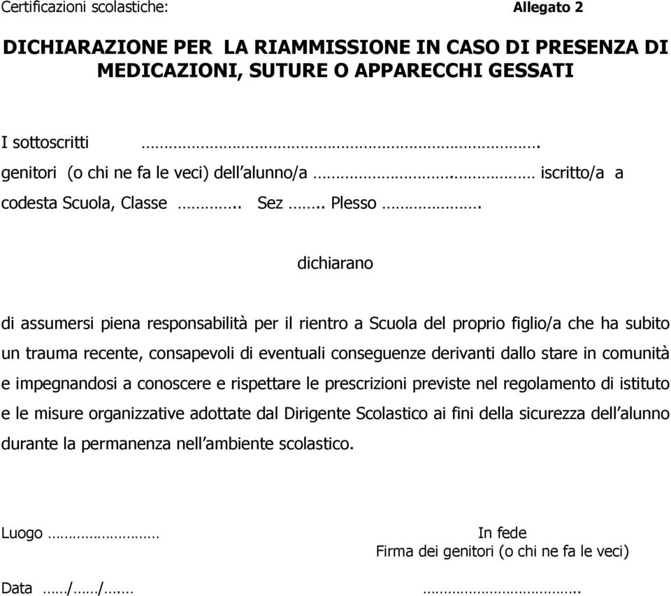 dichiarano di assumersi piena responsabilità per il rientro a Scuola del proprio figlio/a che ha subito un trauma recente, consapevoli di eventuali conseguenze derivanti dallo stare in