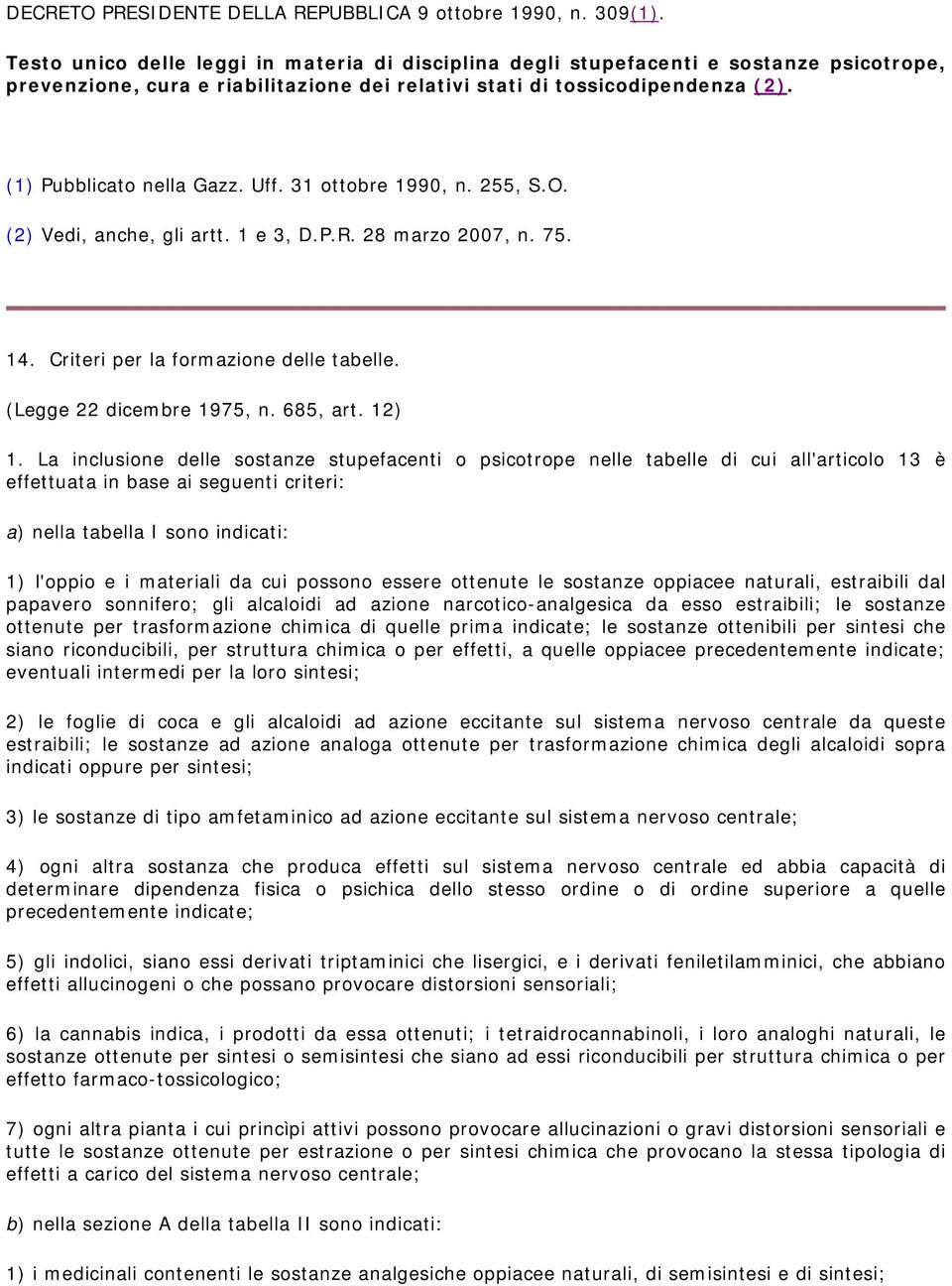 Uff. 31 ottobre 1990, n. 255, S.O. (2) Vedi, anche, gli artt. 1 e 3, D.P.R. 28 marzo 2007, n. 75. 14. Criteri per la formazione delle tabelle. (Legge 22 dicembre 1975, n. 685, art. 12) 1.