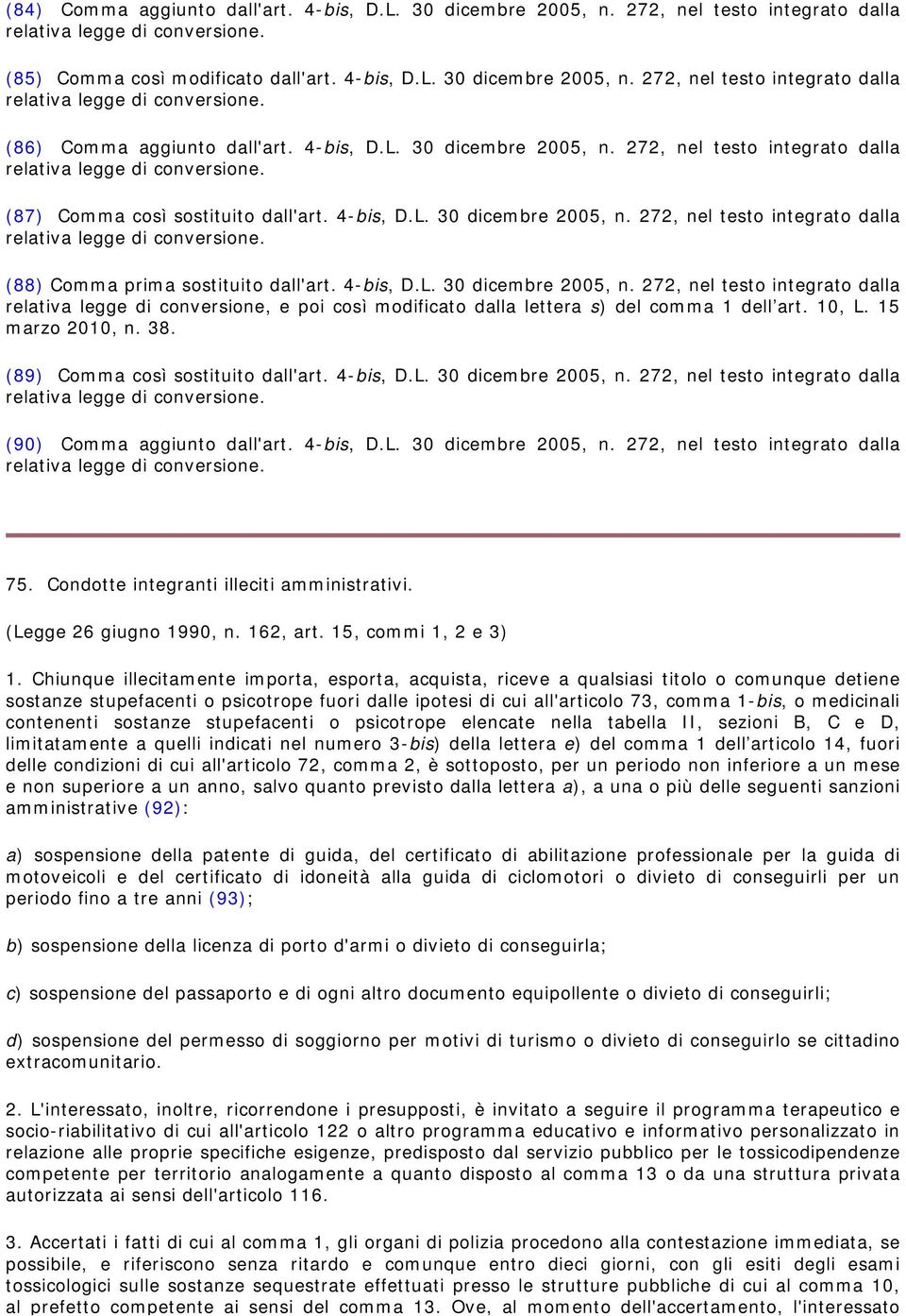 4-bis, D.L. 30 dicembre 2005, n. 272, nel testo integrato dalla relativa legge di conversione, e poi così modificato dalla lettera s) del comma 1 dell art. 10, L. 15 marzo 2010, n. 38.