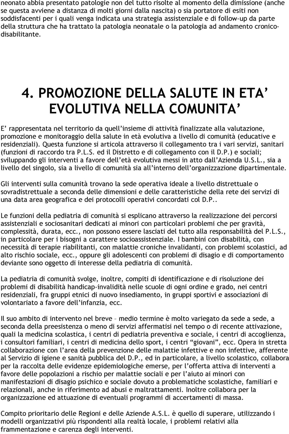 PROMOZIONE DELLA SALUTE IN ETA EVOLUTIVA NELLA COMUNITA E rappresentata nel territorio da quell insieme di attività finalizzate alla valutazione, promozione e monitoraggio della salute in età