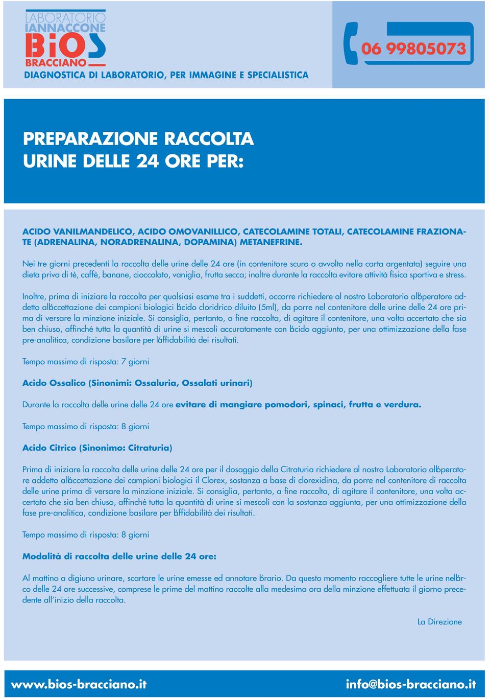 inoltre durante la raccolta evitare attività fisica sportiva e stress.