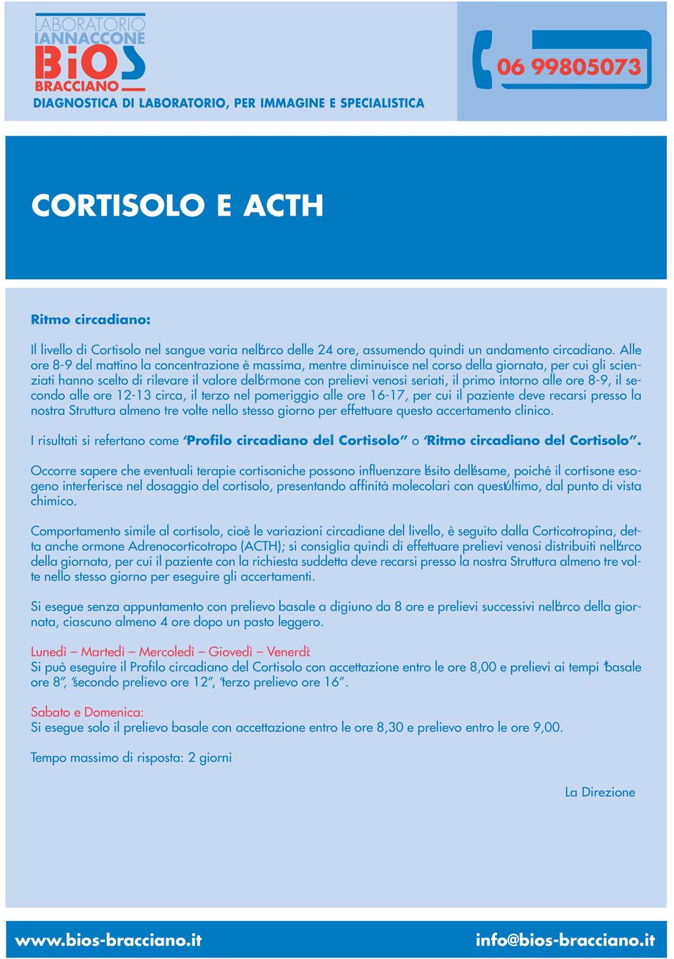 primo intorno alle ore 8-9, il secondo alle ore 12-13 circa, il terzo nel pomeriggio alle ore 16-17, per cui il paziente deve recarsi presso la nostra Struttura almeno tre volte nello stesso giorno