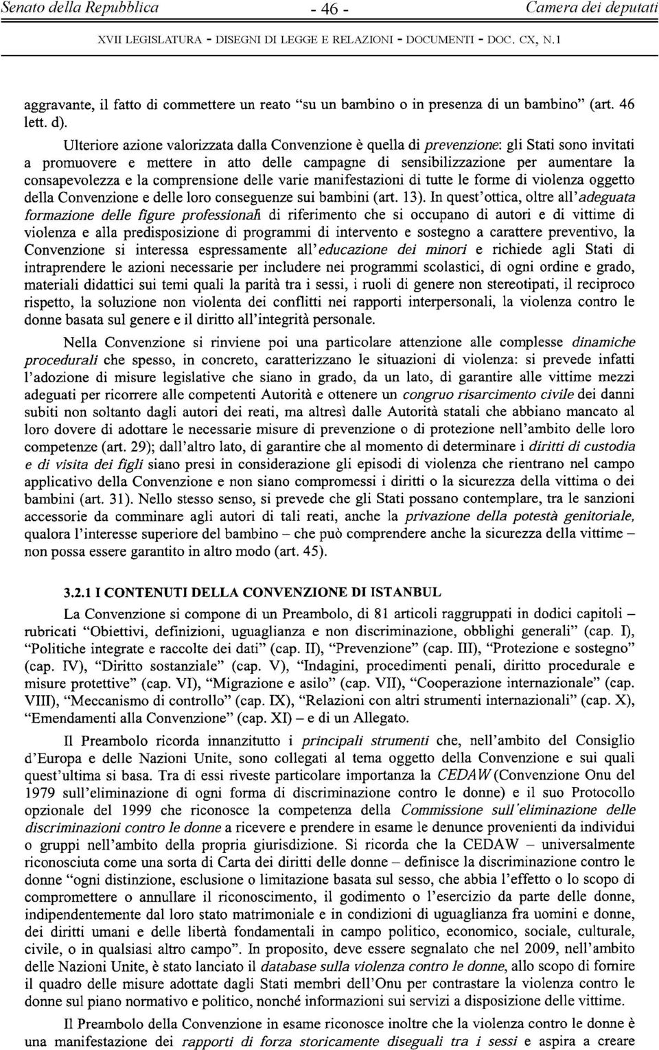 comprensione delle varie manifestazioni di tutte le forme di violenza oggetto della Convenzione e delle loro conseguenze sui bambini (art. 13).