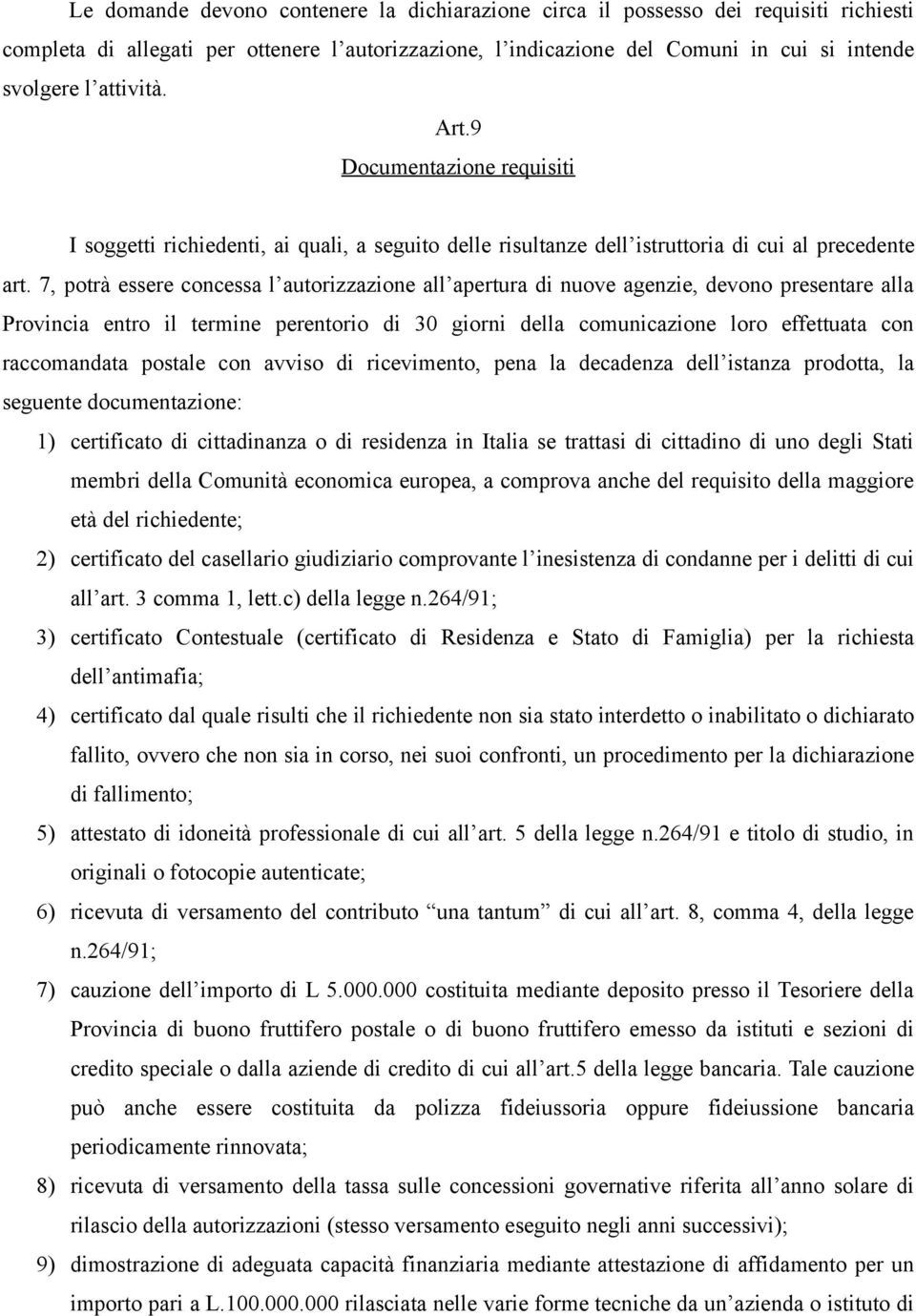 7, potrà essere concessa l autorizzazione all apertura di nuove agenzie, devono presentare alla Provincia entro il termine perentorio di 30 giorni della comunicazione loro effettuata con raccomandata