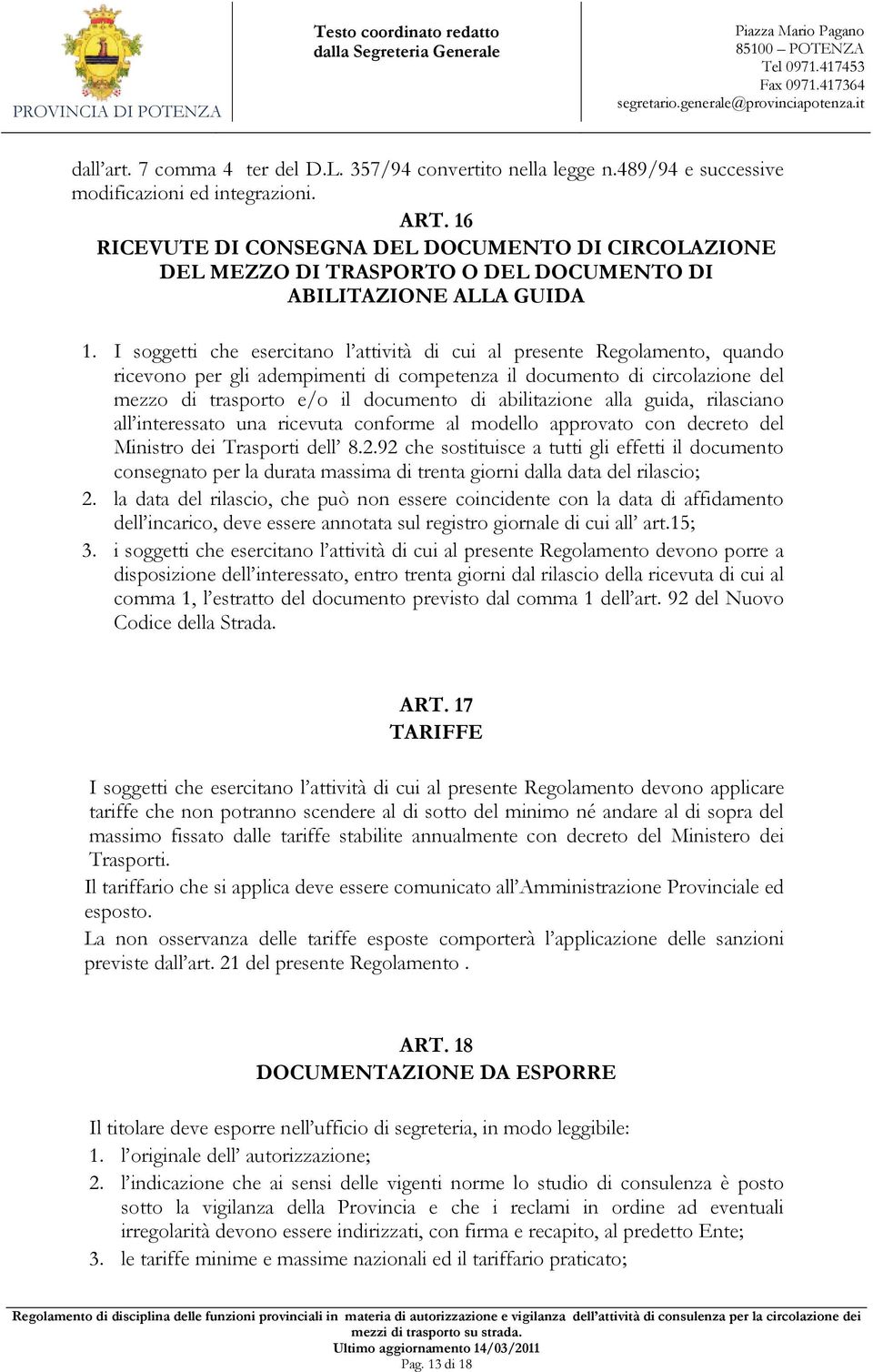 I soggetti che esercitano l attività di cui al presente Regolamento, quando ricevono per gli adempimenti di competenza il documento di circolazione del mezzo di trasporto e/o il documento di