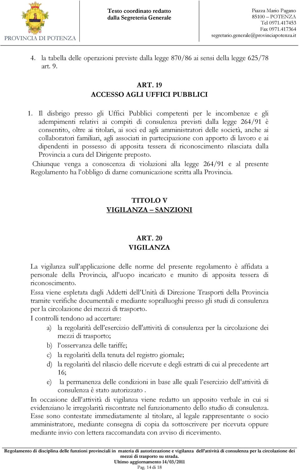 amministratori delle società, anche ai collaboratori familiari, agli associati in partecipazione con apporto di lavoro e ai dipendenti in possesso di apposita tessera di riconoscimento rilasciata