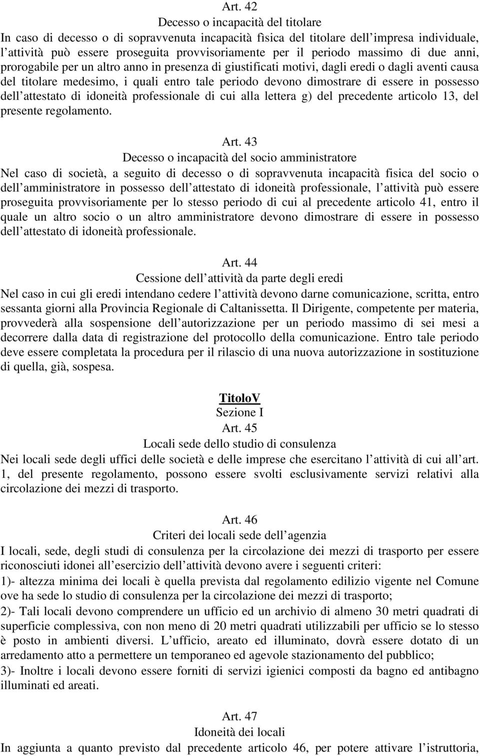 essere in possesso dell attestato di idoneità professionale di cui alla lettera g) del precedente articolo 13, del presente regolamento. Art.