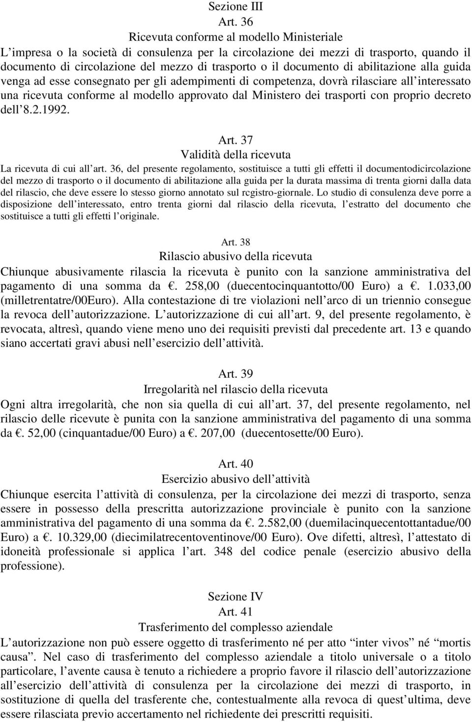 di abilitazione alla guida venga ad esse consegnato per gli adempimenti di competenza, dovrà rilasciare all interessato una ricevuta conforme al modello approvato dal Ministero dei trasporti con