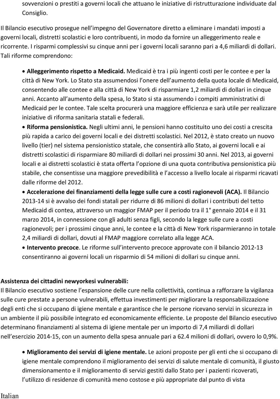 reale e ricorrente. I risparmi complessivi su cinque anni per i governi locali saranno pari a 4,6 miliardi di dollari. Tali riforme comprendono: Alleggerimento rispetto a Medicaid.