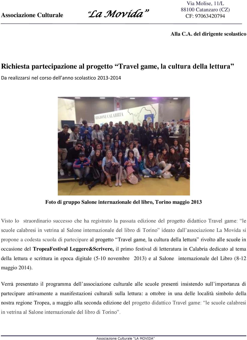 internazionale del libro di Torino ideato dall associazione La Movida si propone a codesta scuola di partecipare al progetto Travel game, la cultura della lettura rivolto alle scuole in occasione del