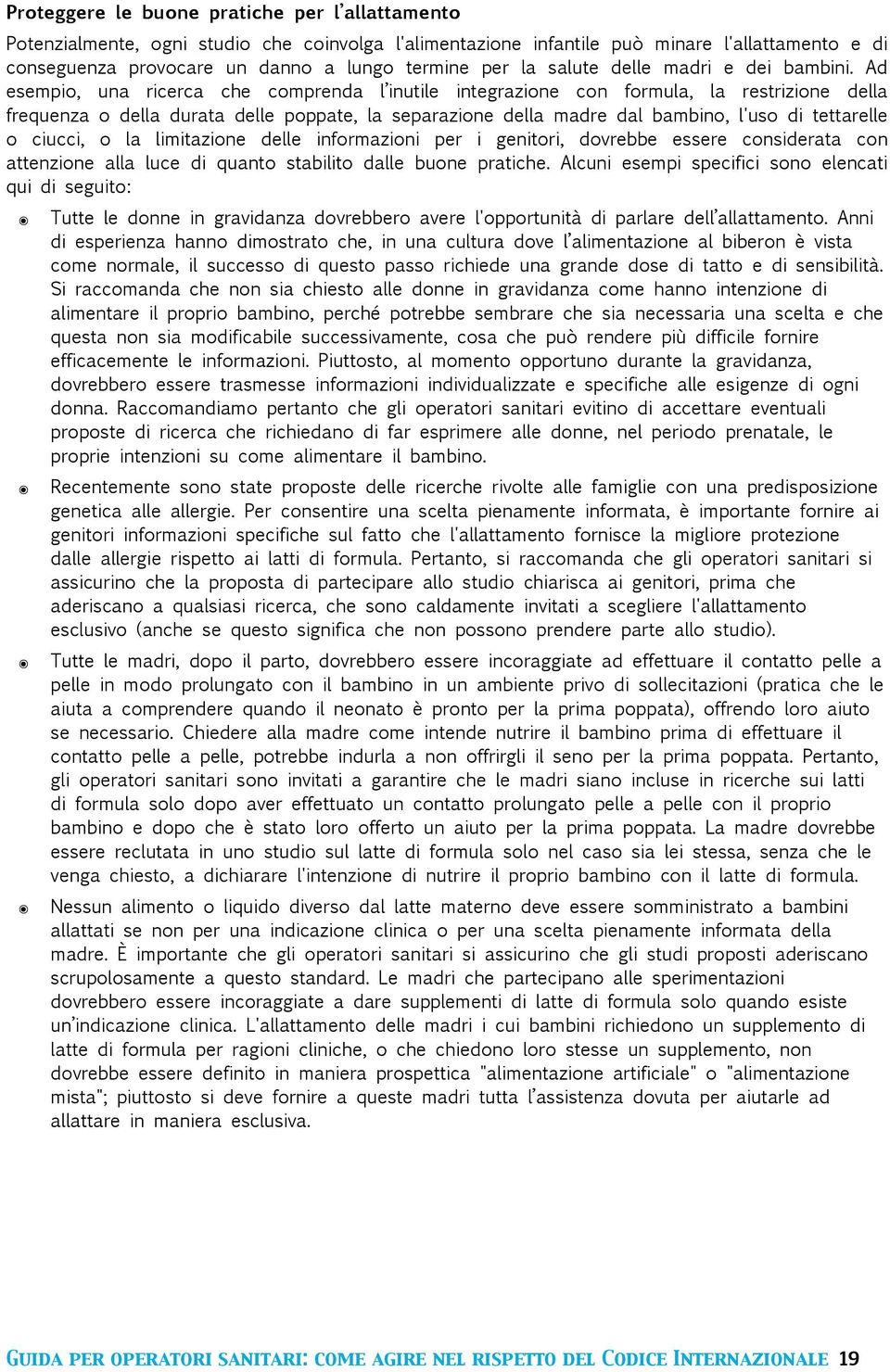 Ad esempio, una ricerca che comprenda l inutile integrazione con formula, la restrizione della frequenza o della durata delle poppate, la separazione della madre dal bambino, l'uso di tettarelle o