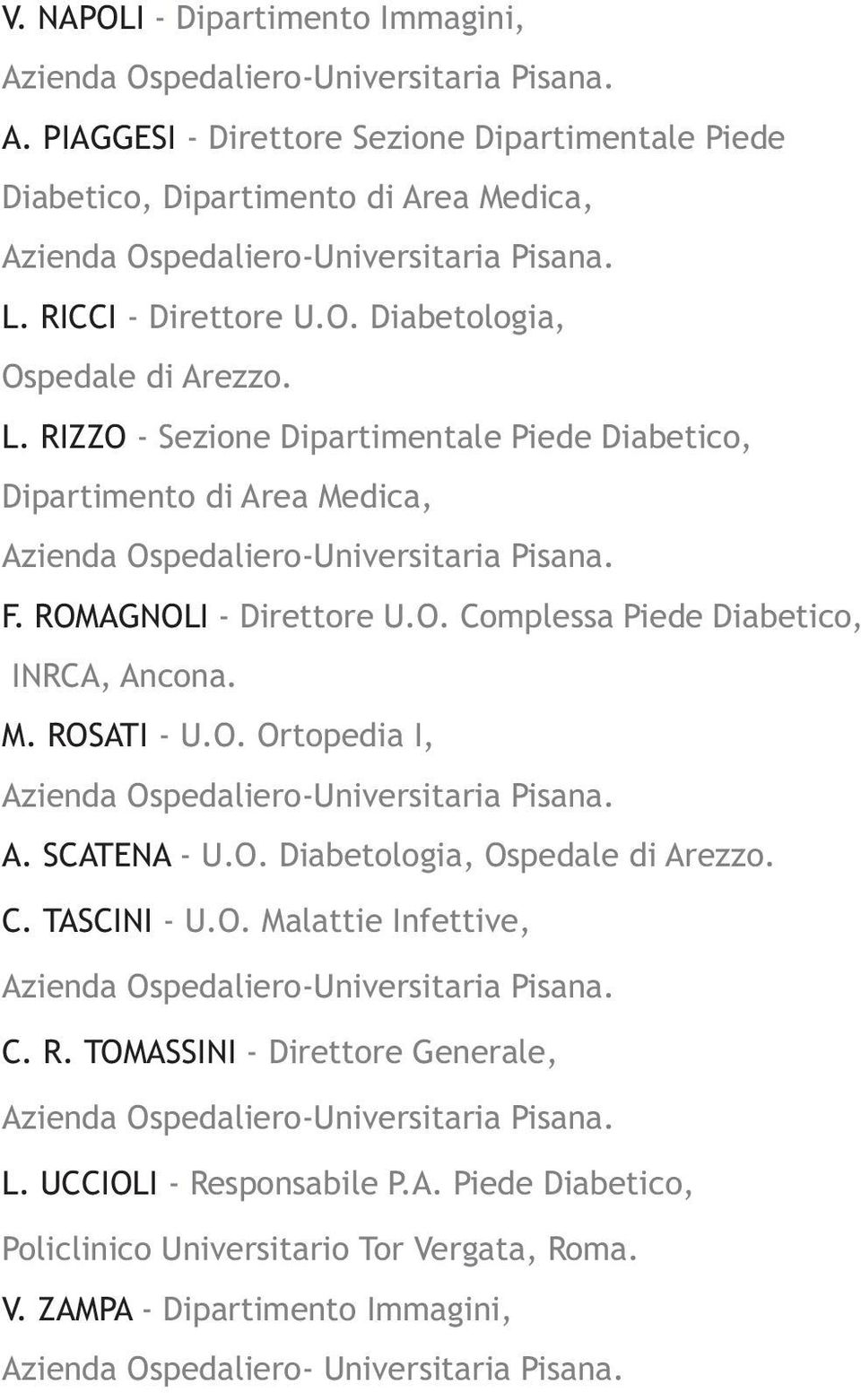 O. Ortopedia I, A. SCATENA - U.O. Diabetologia, Ospedale di Arezzo. C. TASCINI - U.O. Malattie Infettive, C. R. TOMASSINI - Direttore Generale, L.