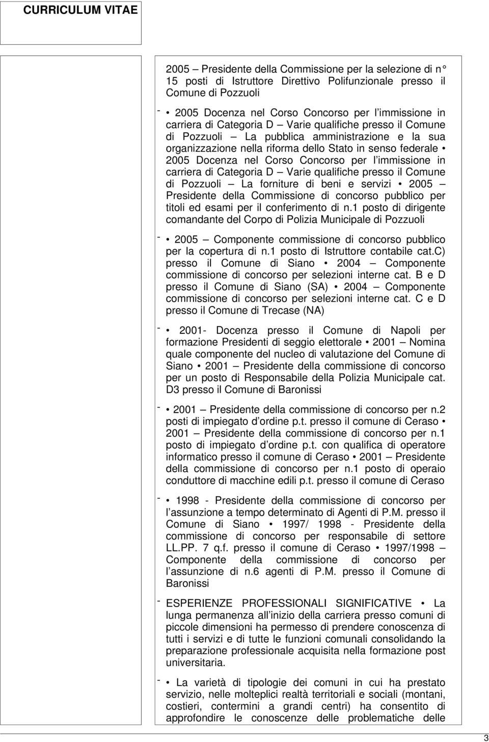 immissione in carriera di Categoria D Varie qualifiche presso il Comune di Pozzuoli La forniture di beni e servizi 2005 Presidente della Commissione di concorso pubblico per titoli ed esami per il