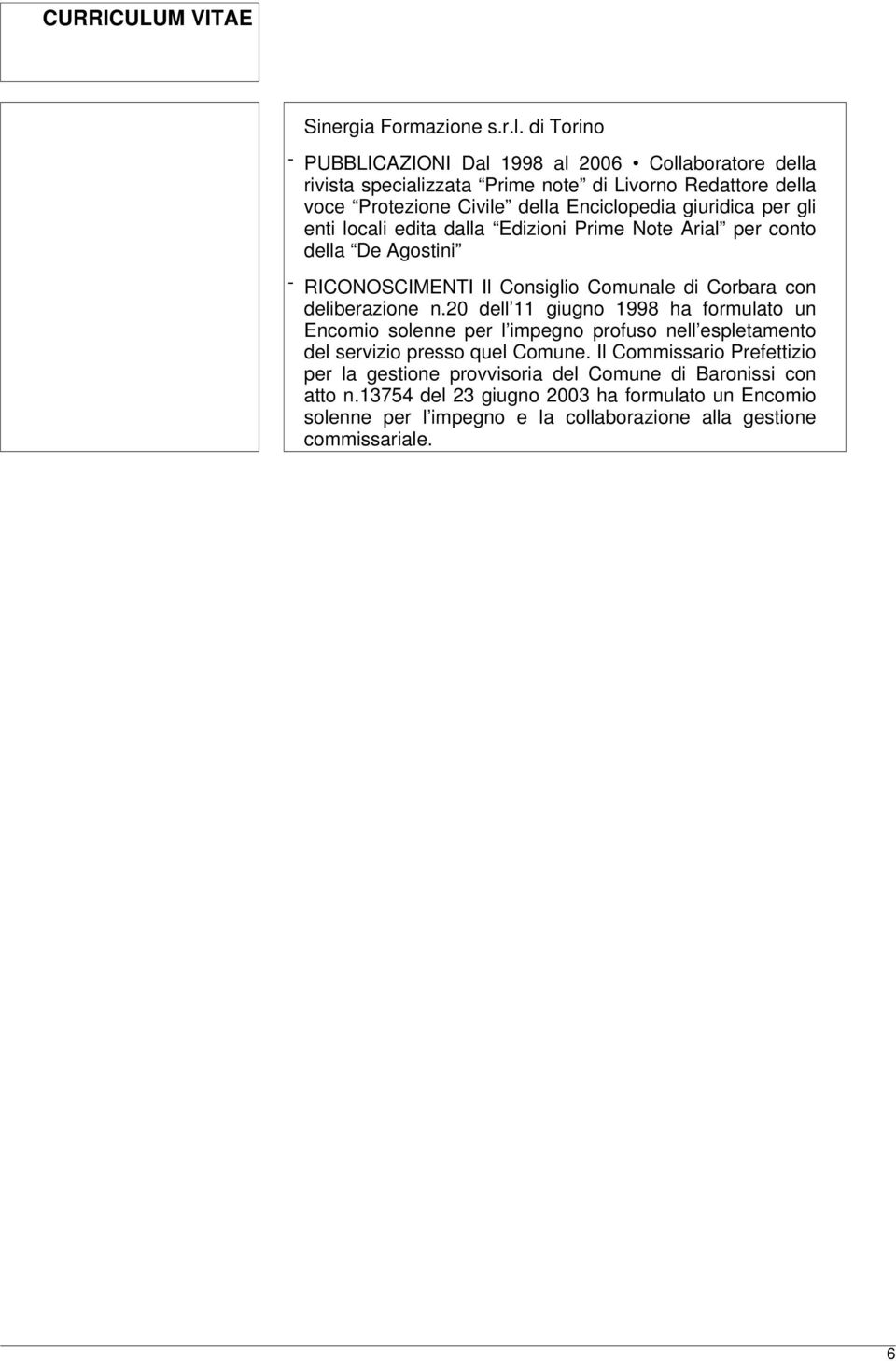 per gli enti locali edita dalla Edizioni Prime Note Arial per conto della De Agostini - RICONOSCIMENTI Il Consiglio Comunale di Corbara con deliberazione n.