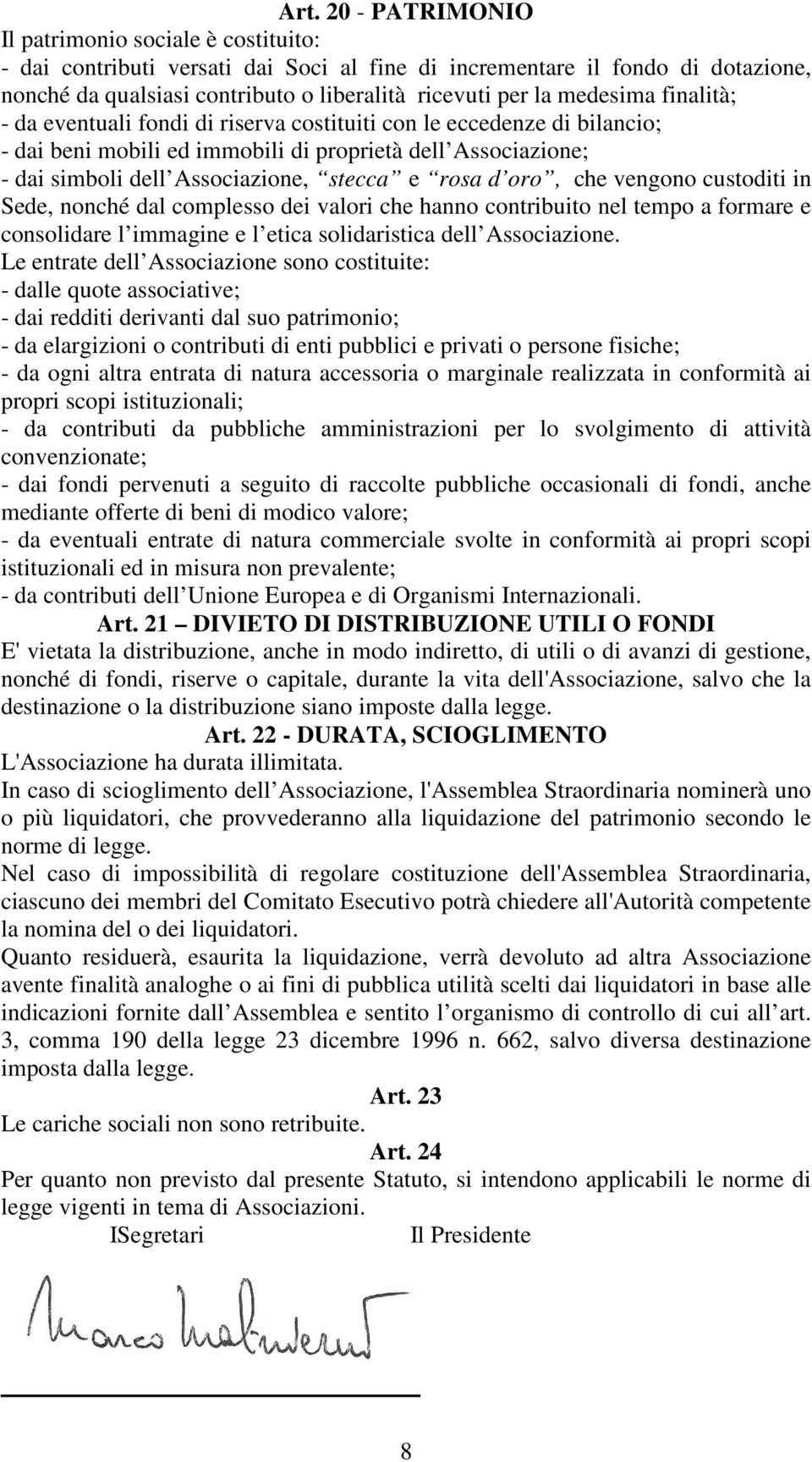 rosa d oro, che vengono custoditi in Sede, nonché dal complesso dei valori che hanno contribuito nel tempo a formare e consolidare l immagine e l etica solidaristica dell Associazione.