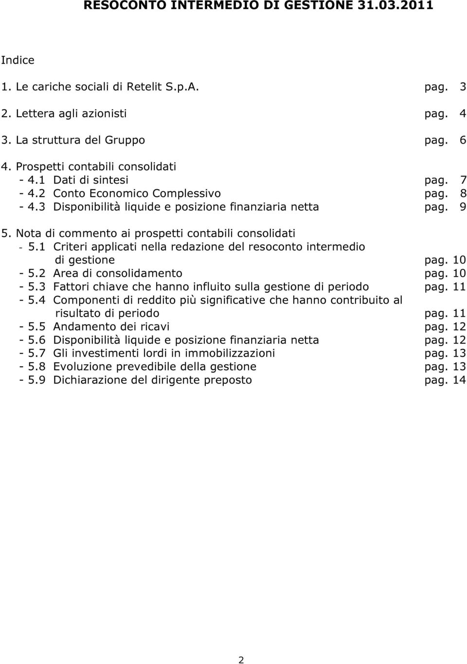 Nota di commento ai prospetti contabili consolidati - 5.1 Criteri applicati nella redazione del resoconto intermedio di gestione pag. 10-5.