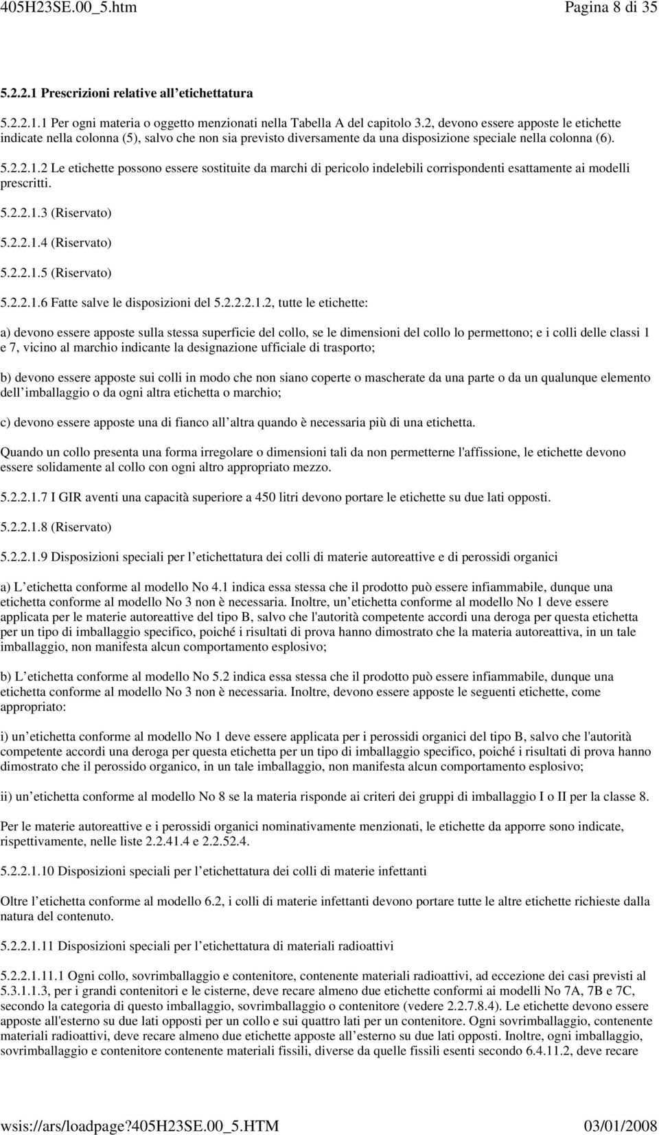 2 Le etichette possono essere sostituite da marchi di pericolo indelebili corrispondenti esattamente ai modelli prescritti. 5.2.2.1.3 (Riservato) 5.2.2.1.4 (Riservato) 5.2.2.1.5 (Riservato) 5.2.2.1.6 Fatte salve le disposizioni del 5.