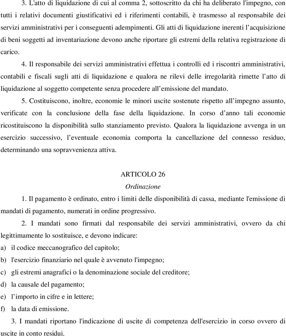 Gli atti di liquidazione inerenti l acquisizione di beni soggetti ad inventariazione devono anche riportare gli estremi della relativa registrazione di carico. 4.