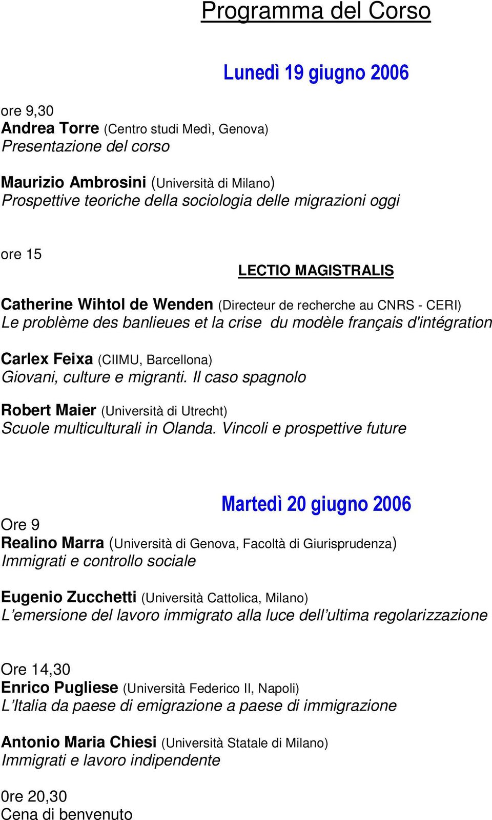 Giovani, culture e migranti. Il caso spagnolo Robert Maier (Università di Utrecht) Scuole multiculturali in Olanda.