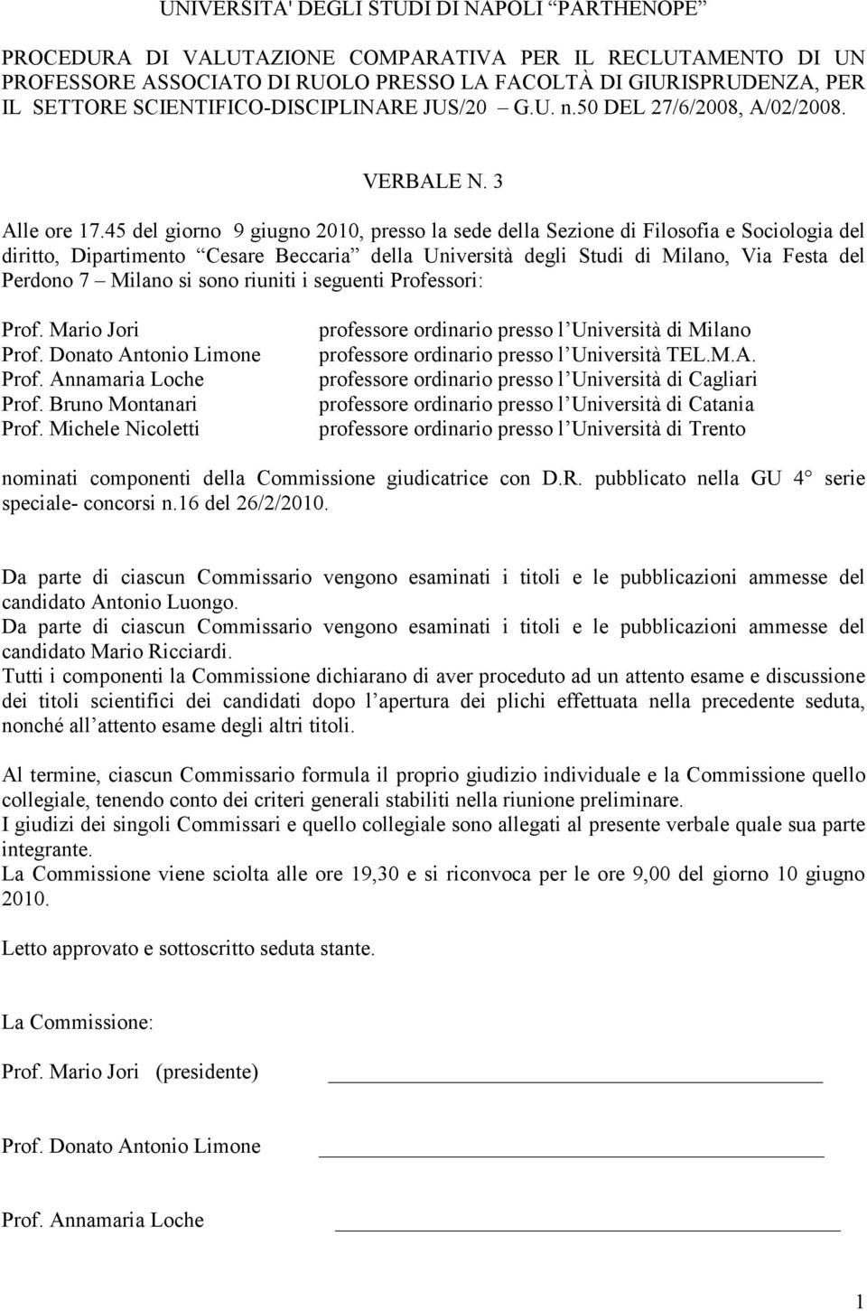 45 del giorno 9 giugno 2010, presso la sede della Sezione di Filosofia e Sociologia del diritto, Dipartimento Cesare Beccaria della Università degli Studi di Milano, Via Festa del Perdono 7 Milano si