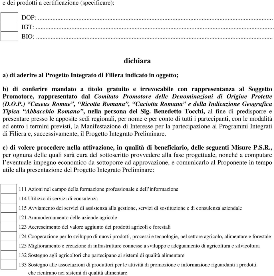 Comitato Promotore delle Denominazioni di Origine Protette (D.O.P.) Caseus Romae, Ricotta Romana, Caciotta Romana e della Indicazione Geografica Tipica Abbacchio Romano, nella persona del Sig.