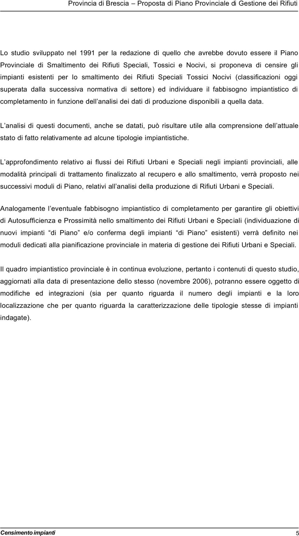 settore) ed individuare il fabbisogno impiantistico di completamento in funzione dell analisi dei dati di produzione disponibili a quella data.