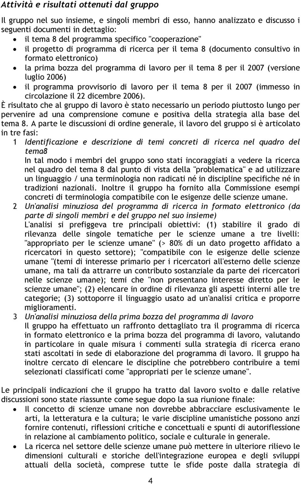 il programma provvisorio di lavoro per il tema 8 per il 2007 (immesso in circolazione il 22 dicembre 2006).