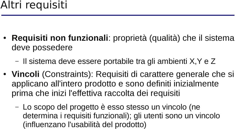 prodotto e sono definiti inizialmente prima che inizi l'effettiva raccolta dei requisiti Lo scopo del progetto è esso