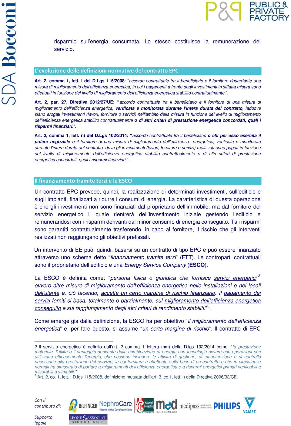 misura sono effettuati in funzione del livello di miglioramento dell'efficienza energetica stabilito contrattualmente.. Art. 2, par.