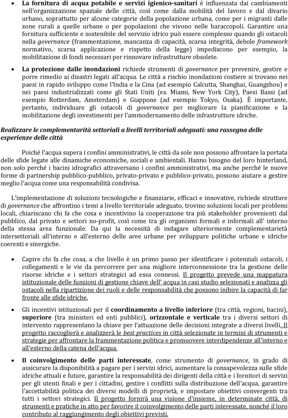 Garantire una fornitura sufficiente e sostenibile del servizio idrico può essere complesso quando gli ostacoli nella governance (frammentazione, mancanza di capacità, scarsa integrità, debole