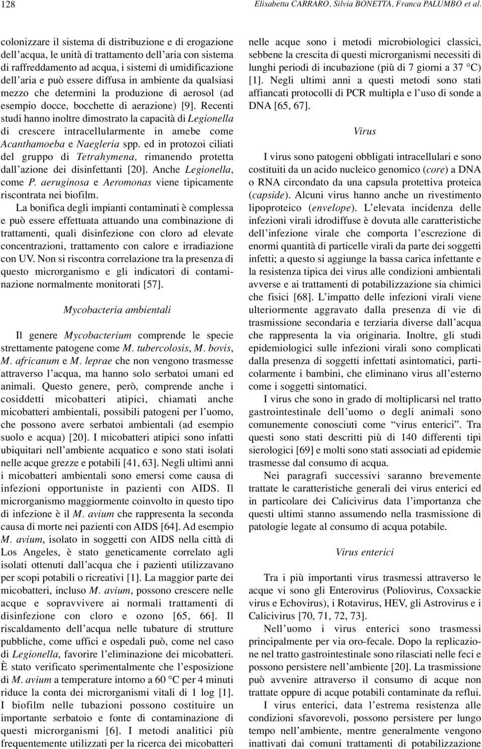 diffusa in ambiente da qualsiasi mezzo che determini la produzione di aerosol (ad esempio docce, bocchette di aerazione) [9].