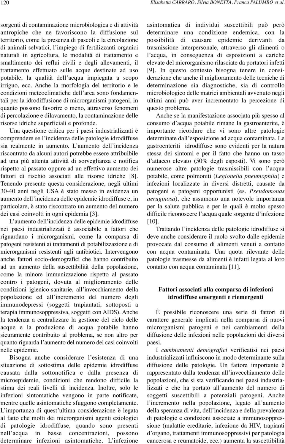 fertilizzanti organici naturali in agricoltura, le modalità di trattamento e smaltimento dei reflui civili e degli allevamenti, il trattamento effettuato sulle acque destinate ad uso potabile, la