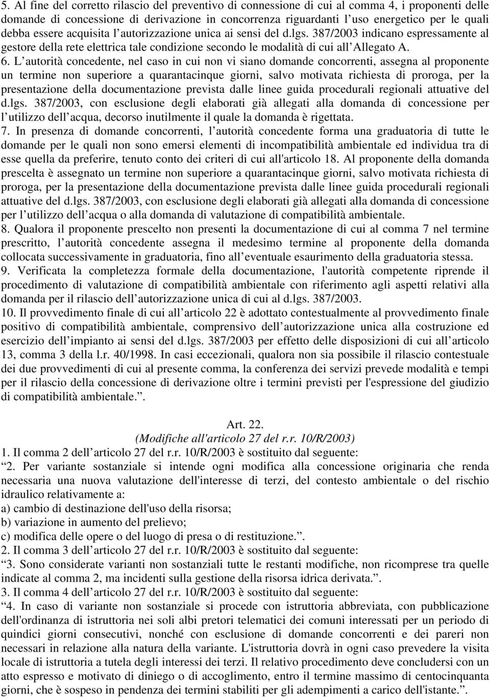 L autorità concedente, nel caso in cui non vi siano domande concorrenti, assegna al proponente un termine non superiore a quarantacinque giorni, salvo motivata richiesta di proroga, per la