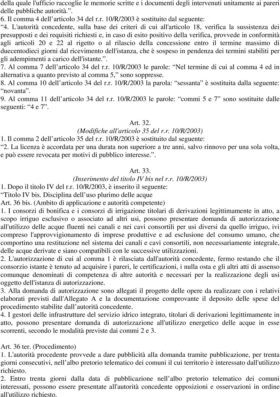 conformità agli articoli 20 e 22 al rigetto o al rilascio della concessione entro il termine massimo di duecentodieci giorni dal ricevimento dell'istanza, che è sospeso in pendenza dei termini