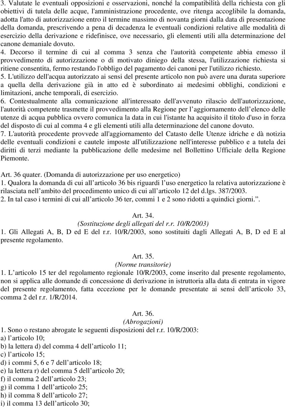 di esercizio della derivazione e ridefinisce, ove necessario, gli elementi utili alla determinazione del canone demaniale dovuto. 4.