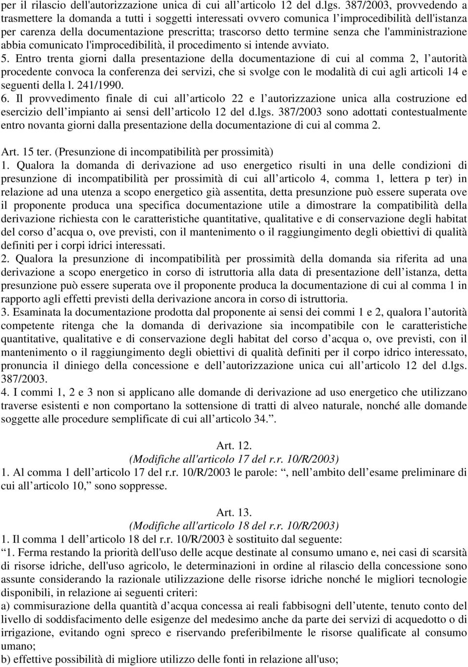 che l'amministrazione abbia comunicato l'improcedibilità, il procedimento si intende avviato. 5.