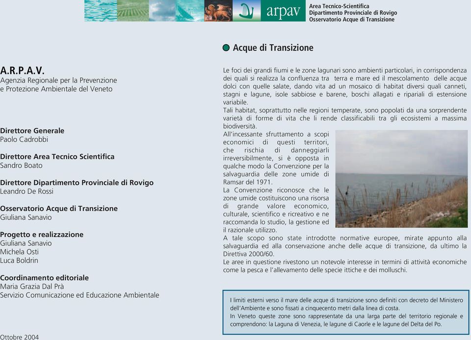 Progetto e realizzazione Giuliana Sanavio Michela Osti Luca Boldrin Coordinamento editoriale Maria Grazia Dal Prà Servizio Comunicazione ed Educazione Ambientale Le foci dei grandi fiumi e le zone